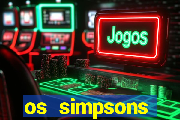 os simpsons assistir dublado